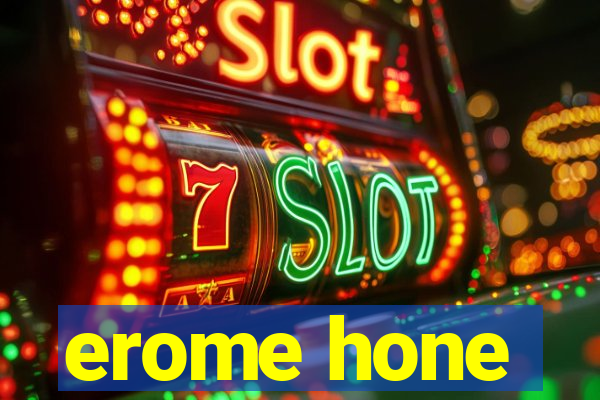 erome hone